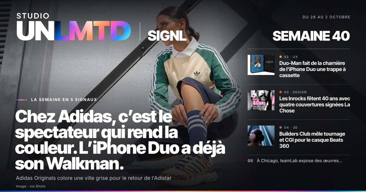 Couverture de SIGNL, semaine 40 : Chez Adidas, c’est le spectateur qui rend la couleur. L’iPhone Duo a déjà son Walkman.